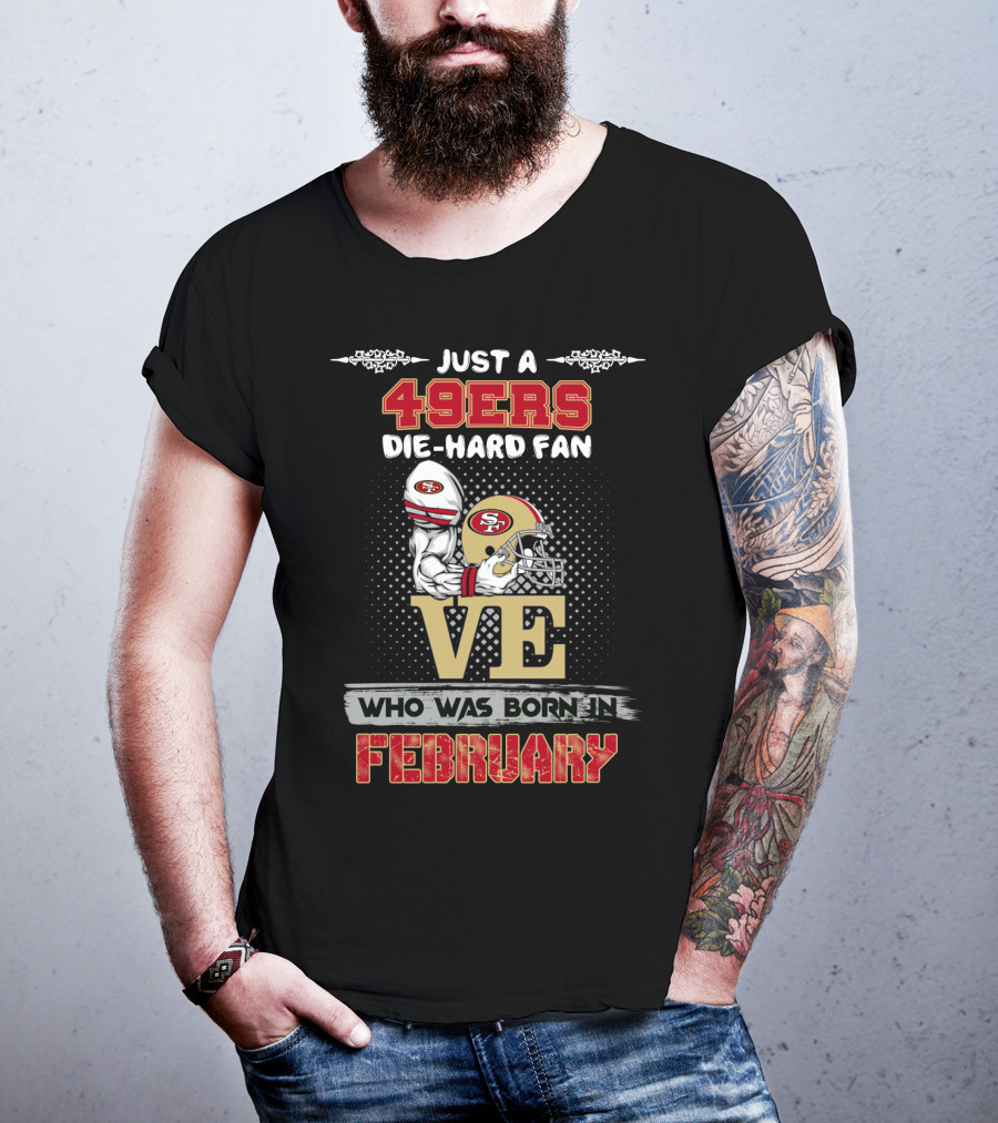 49ers Die-Hard Fan Born In February T-Shirt