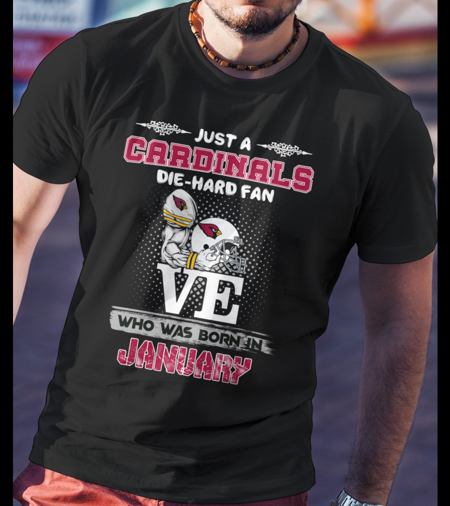 Just A Cardinals Die-Hard Fan Who Was Born In January T-Shirt