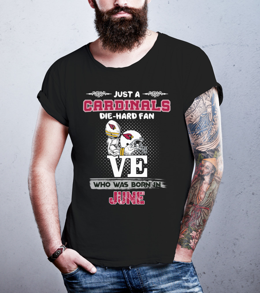 Just A Cardinals Die-Hard Fan Who Was Born In June T-Shirt