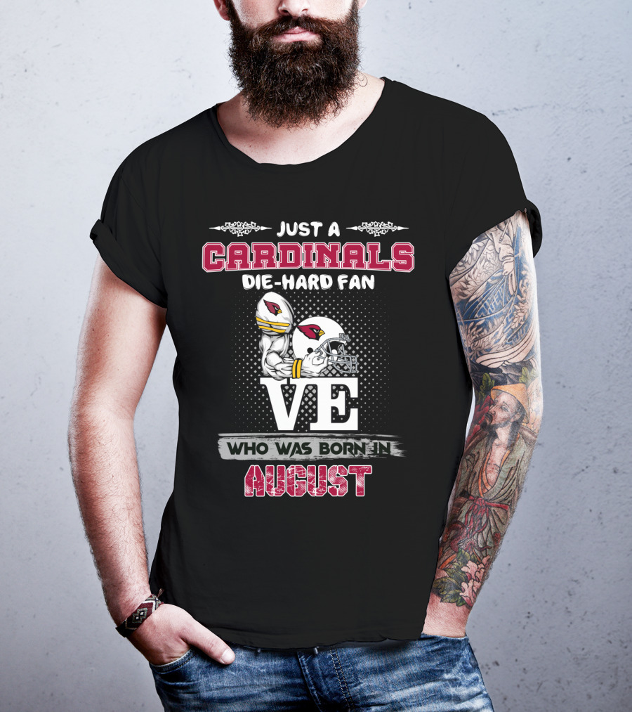 Just A Cardinals Die-Hard Fan Who Was Born In August T-Shirt