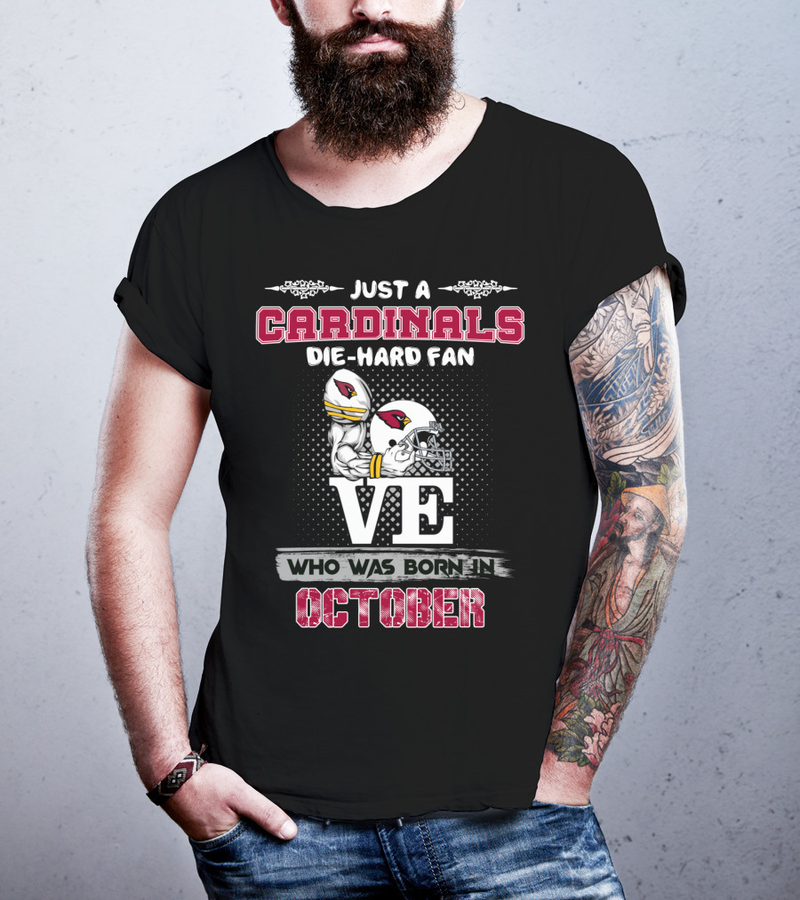Just A Cardinals Die-Hard Fan Who Was Born In October T-Shirt