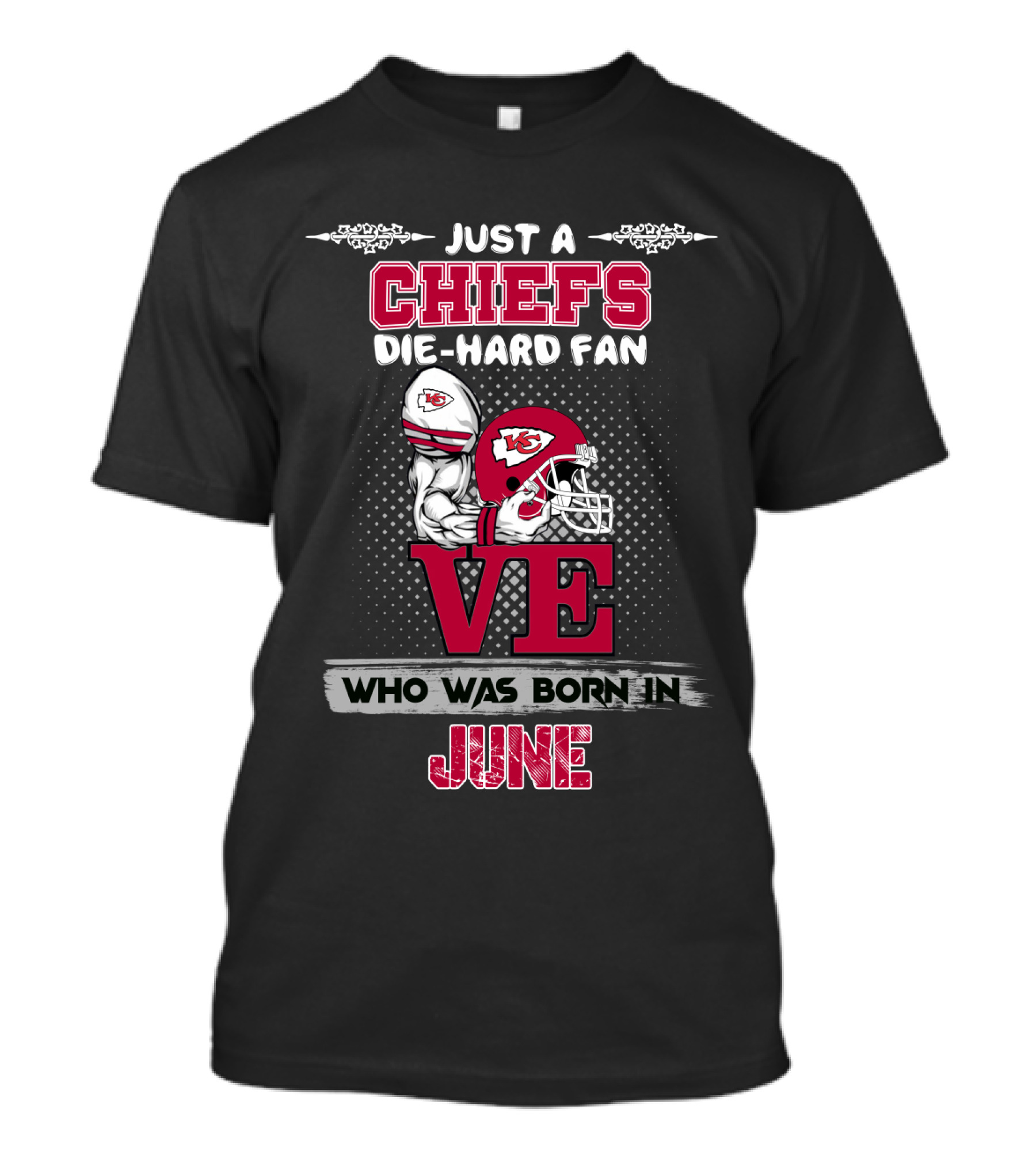 Just A Chiefs Die-Hard Fan Who Was Born In June T-Shirt