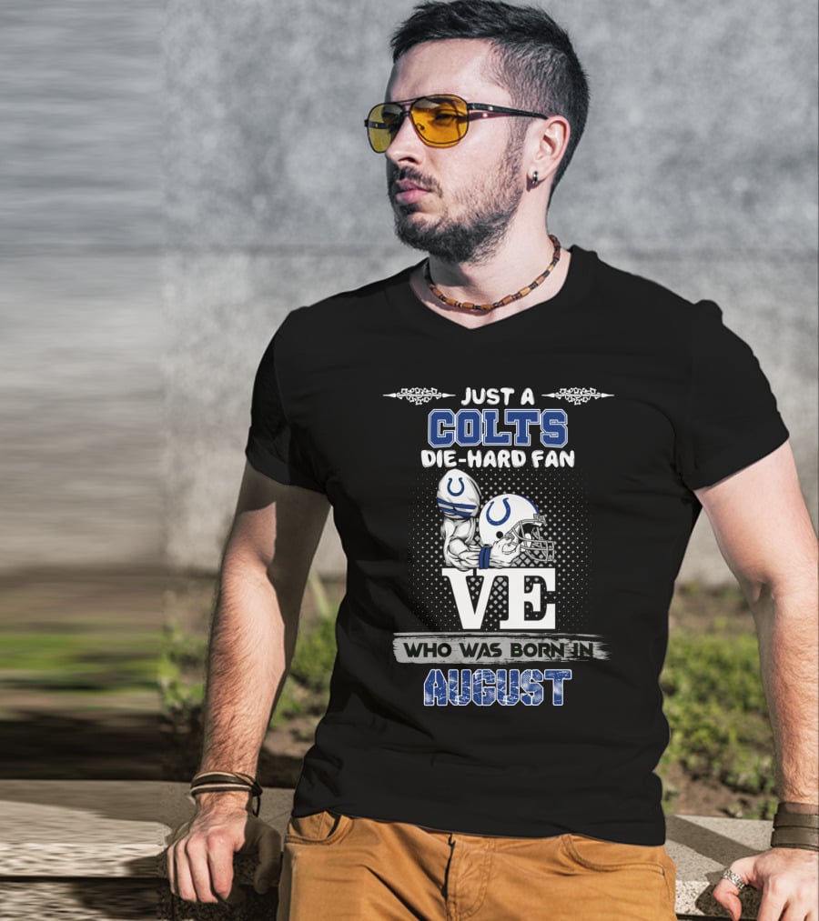 Just A Colts Die-Hard Fan Who Was Born In August T-Shirt