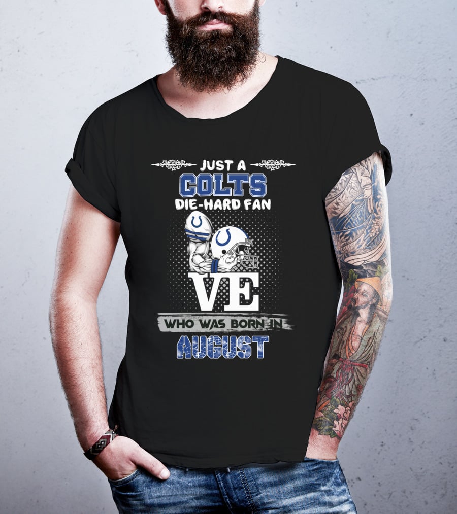 Just A Colts Die-Hard Fan Who Was Born In August T-Shirt