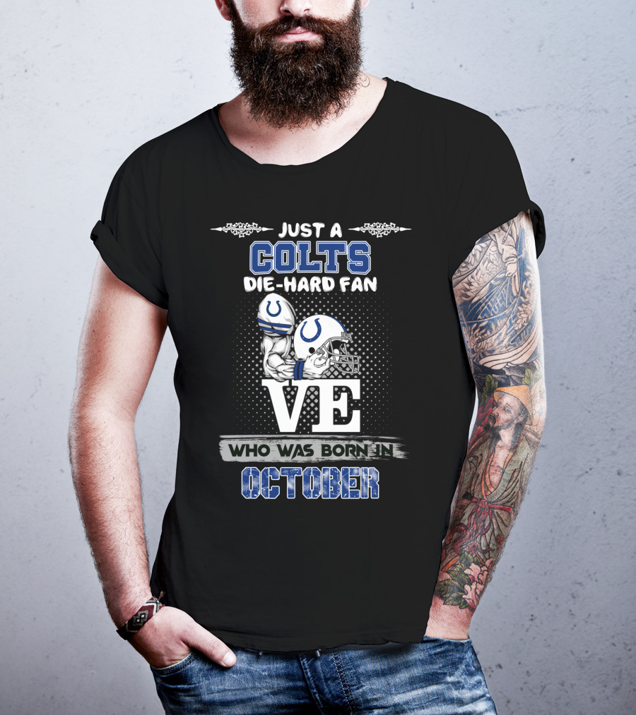 Just A Colts Die-Hard Fan Who Was Born In October T-Shirt
