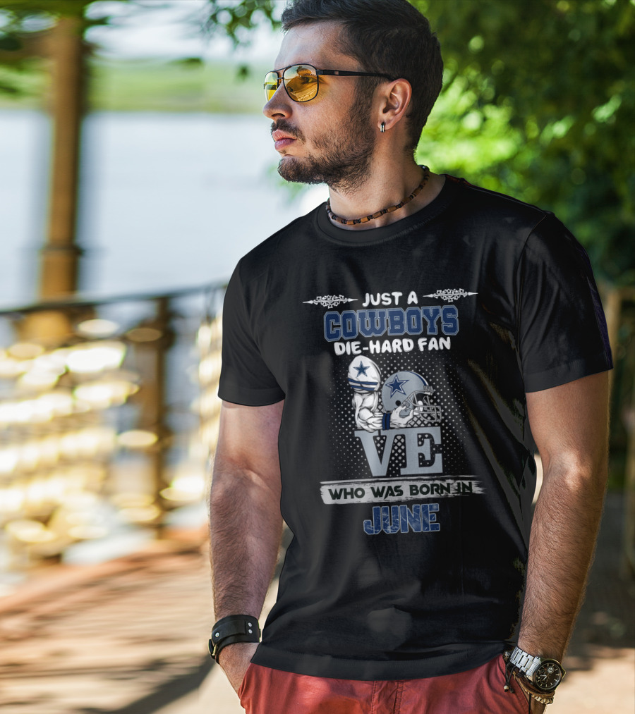 Just A Cowboys Die-Hard Fan Who Was Born In June T-Shirt