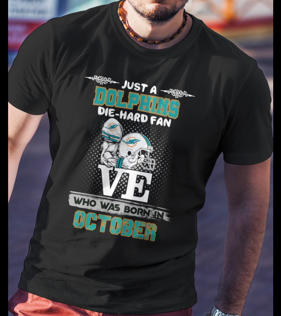 Just A Dolphins Die-Hard Fan Who Was Born In October T-Shirt
