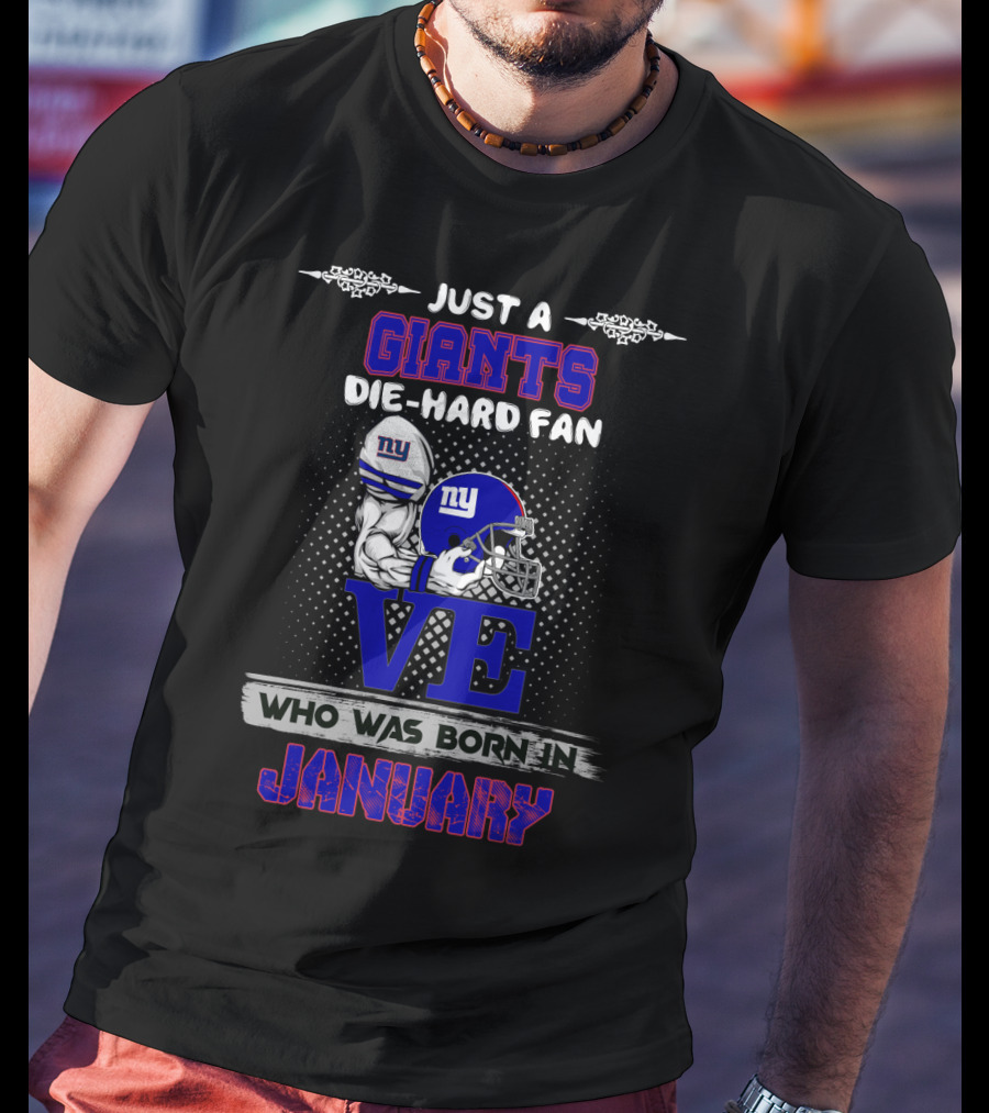 Giants Die-Hard Fan Born In January Love T-Shirt