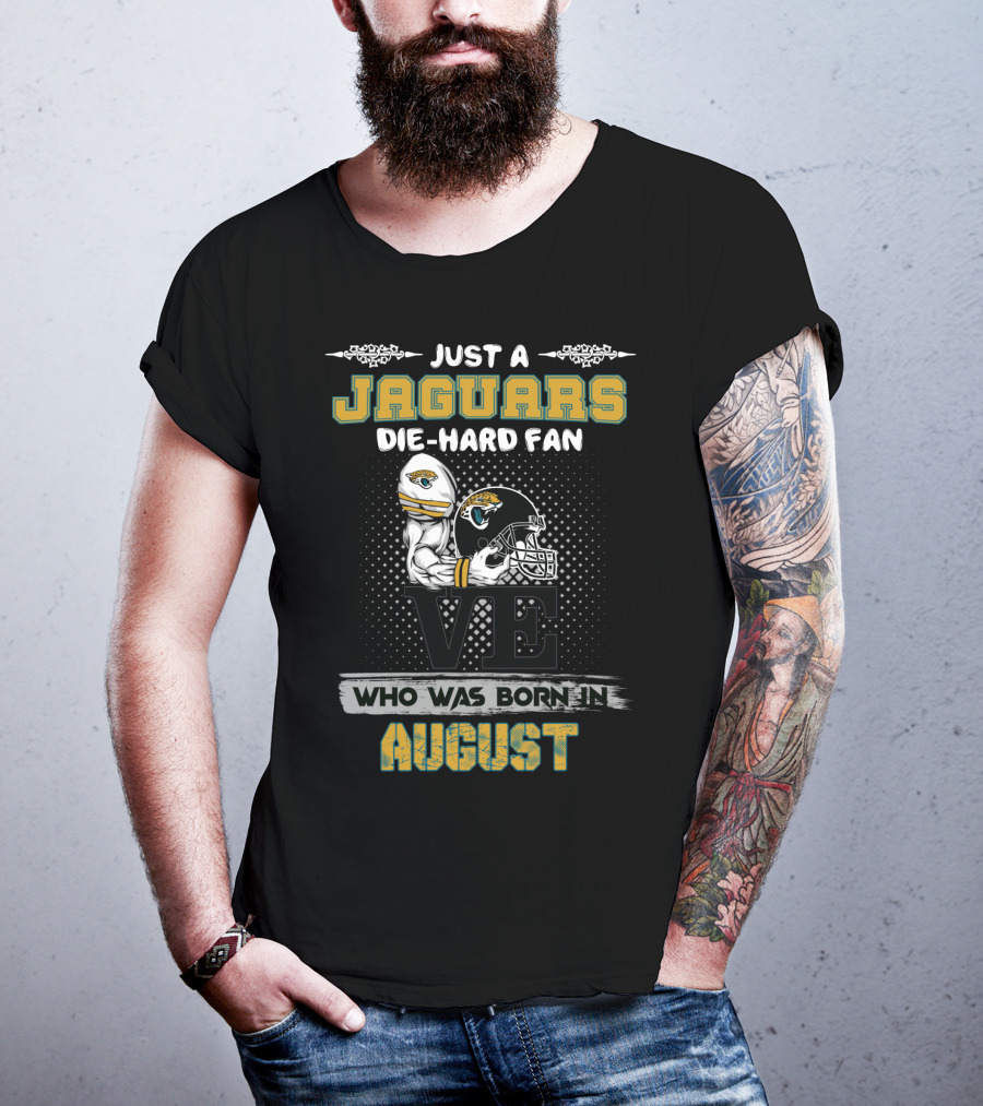Just A Jaguars Die-Hard Fan Who Was Born In August T-Shirt