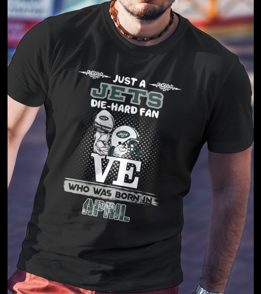 Just A Jets Die-Hard Fan Born In April With Helmet T-Shirt
