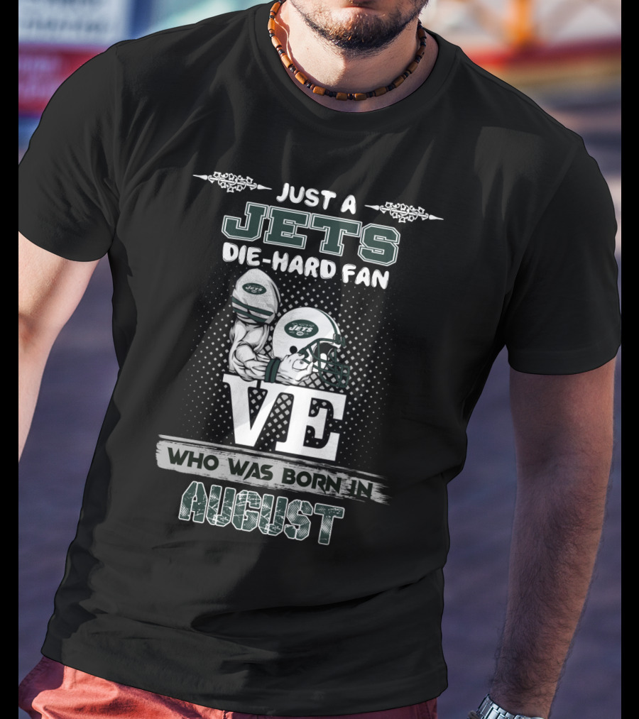 Just A Jets Die-Hard Fan Who Was Born In August Love Helmets T-Shirt