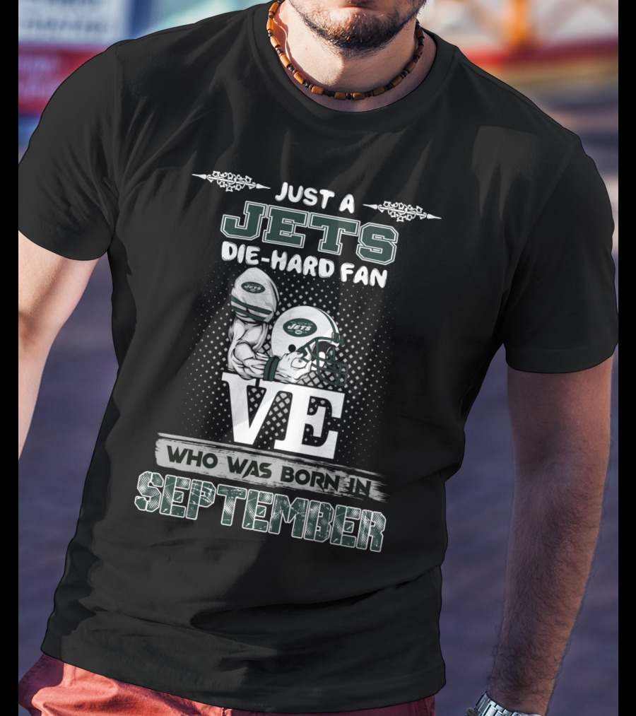 Just A Jets Die-Hard Fan Who Was Born IN September T-Shirt