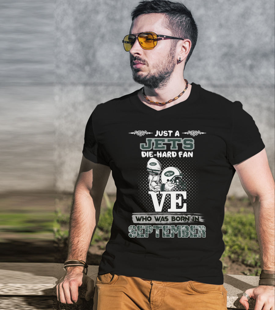 Just A Jets Die-Hard Fan Who Was Born IN September T-Shirt