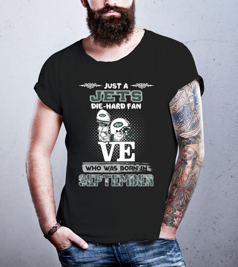 Just A Jets Die-Hard Fan Who Was Born IN September T-Shirt