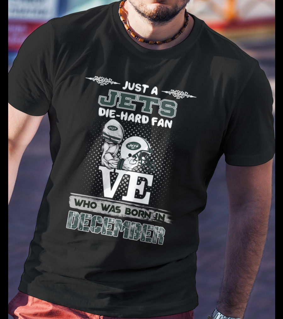 Just A Jets Die-Hard Fan Born In December With Love T-Shirt