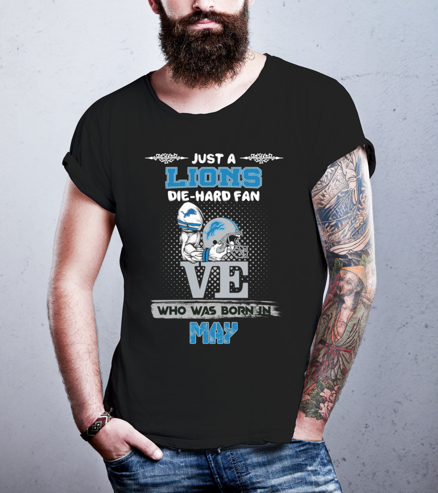 Just A Lions Die-Hard Fan Who Was Born In May T-Shirt