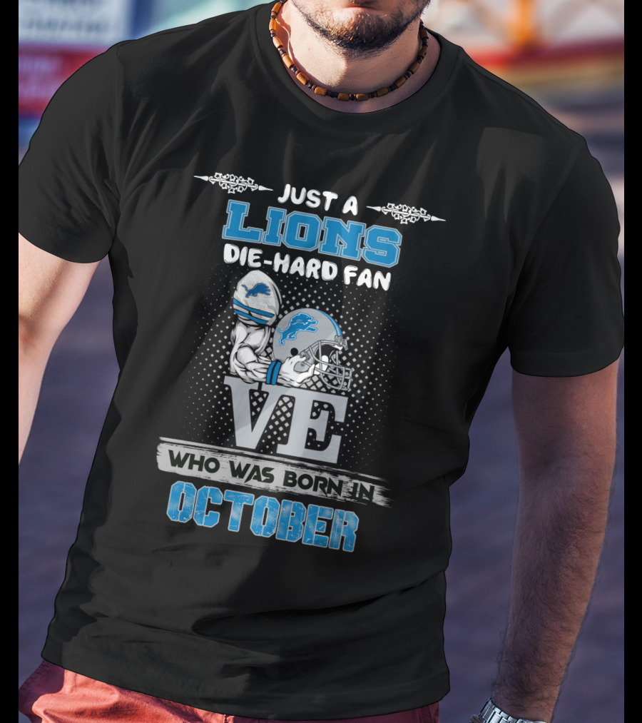 Just A Lions Die-Hard Fan Who Was Born IN October T-Shirt
