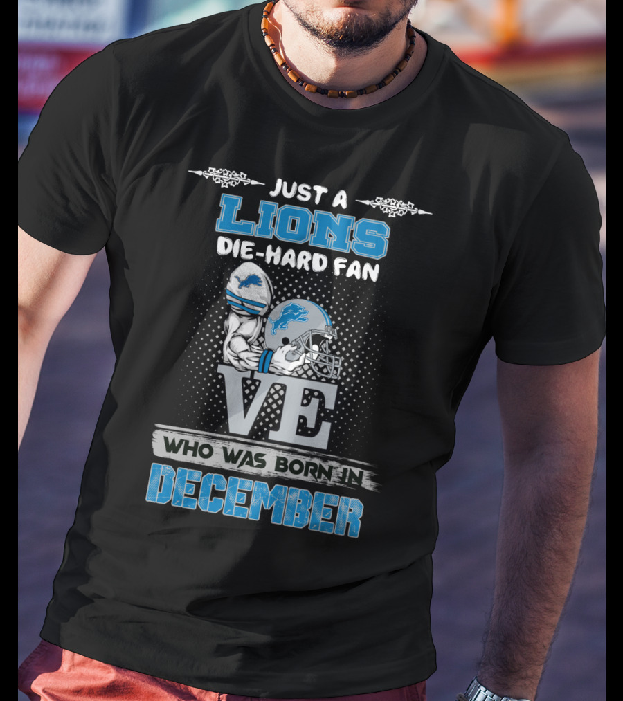 Just A Lions Die-Hard Fan Who Was Born In December T-Shirt
