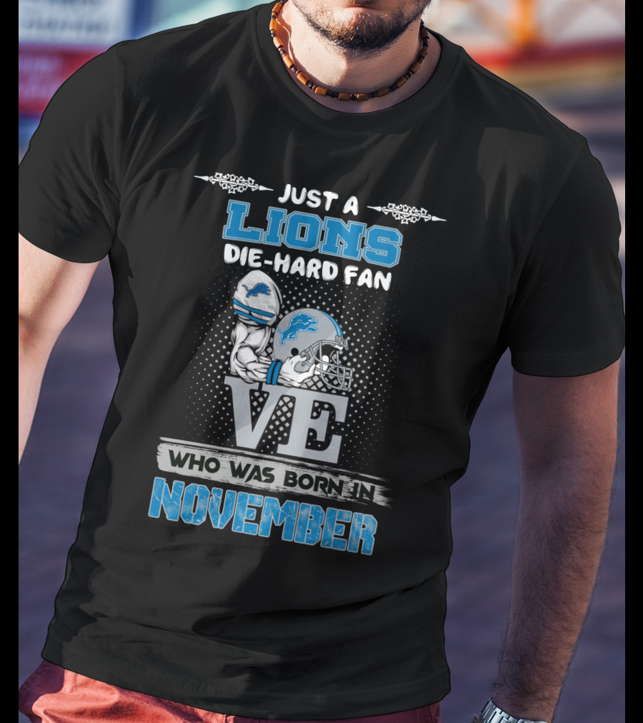Just A Lions Die-Hard Fan Who Was Born In November T-Shirt
