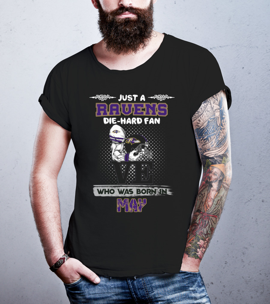 Just A Ravens Die-Hard Fan Who Was Born In May T-Shirt