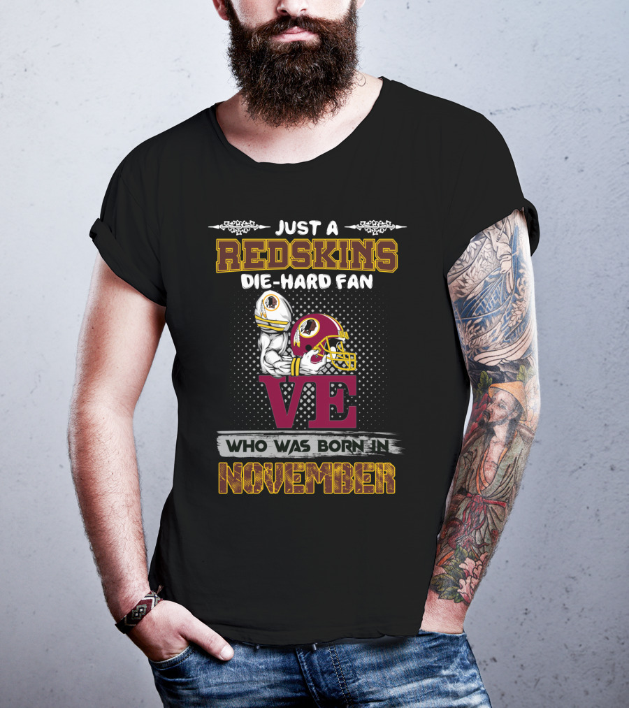 Just A Redskins Die-Hard Fan Who Was Born In November T-Shirt