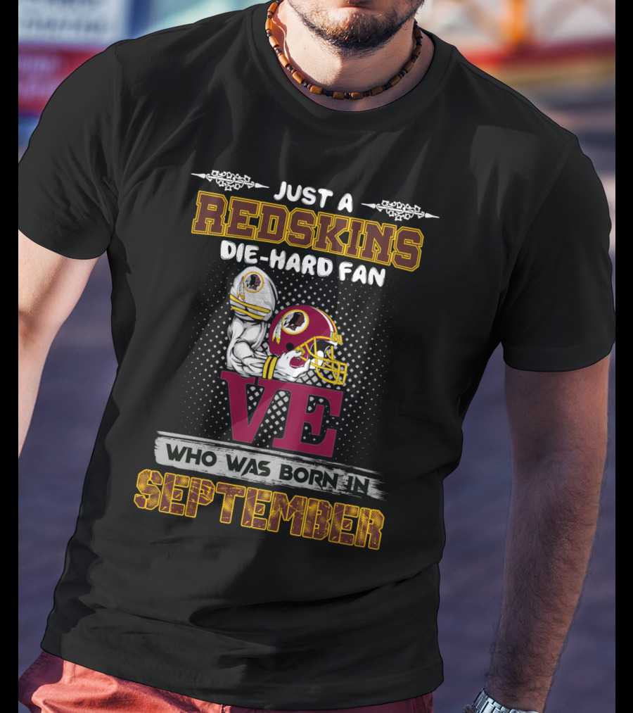 Just A Redskins Die-Hard Fan Born In September T-Shirt