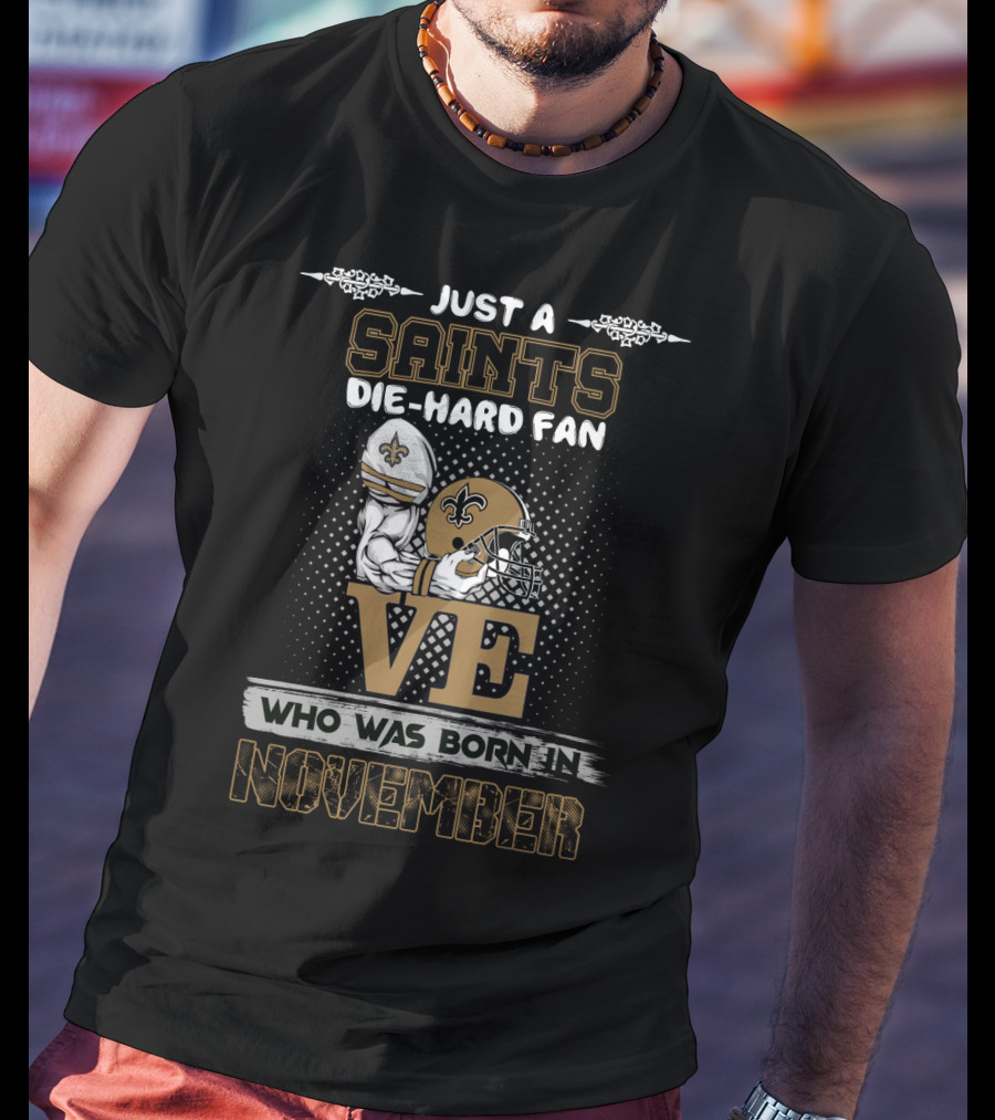 Just A Saints Die-Hard Fan Who Was Born In November T-Shirt