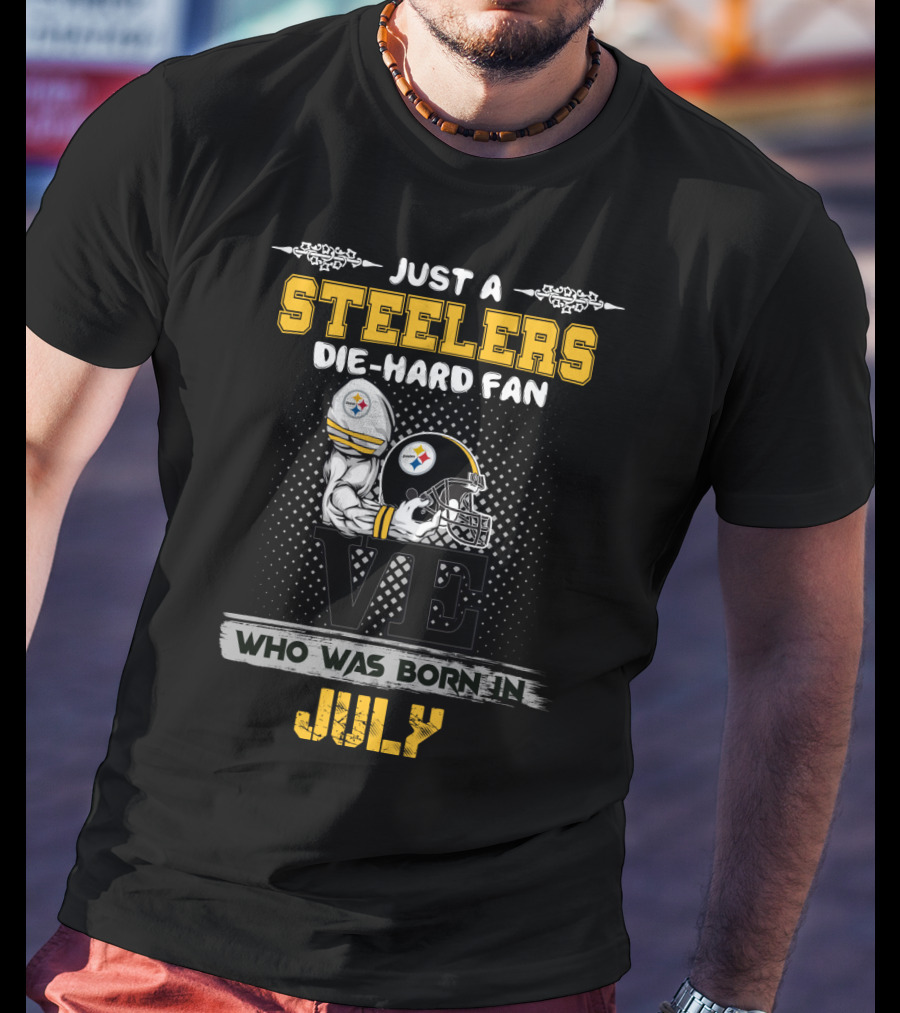 Just A Steelers Die-Hard Fan Born In July T-Shirt