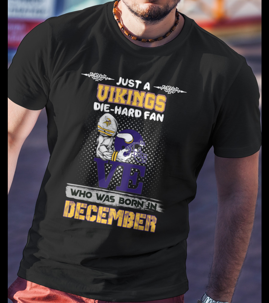 Just A Vikings Die-Hard Fan Born In December T-Shirt