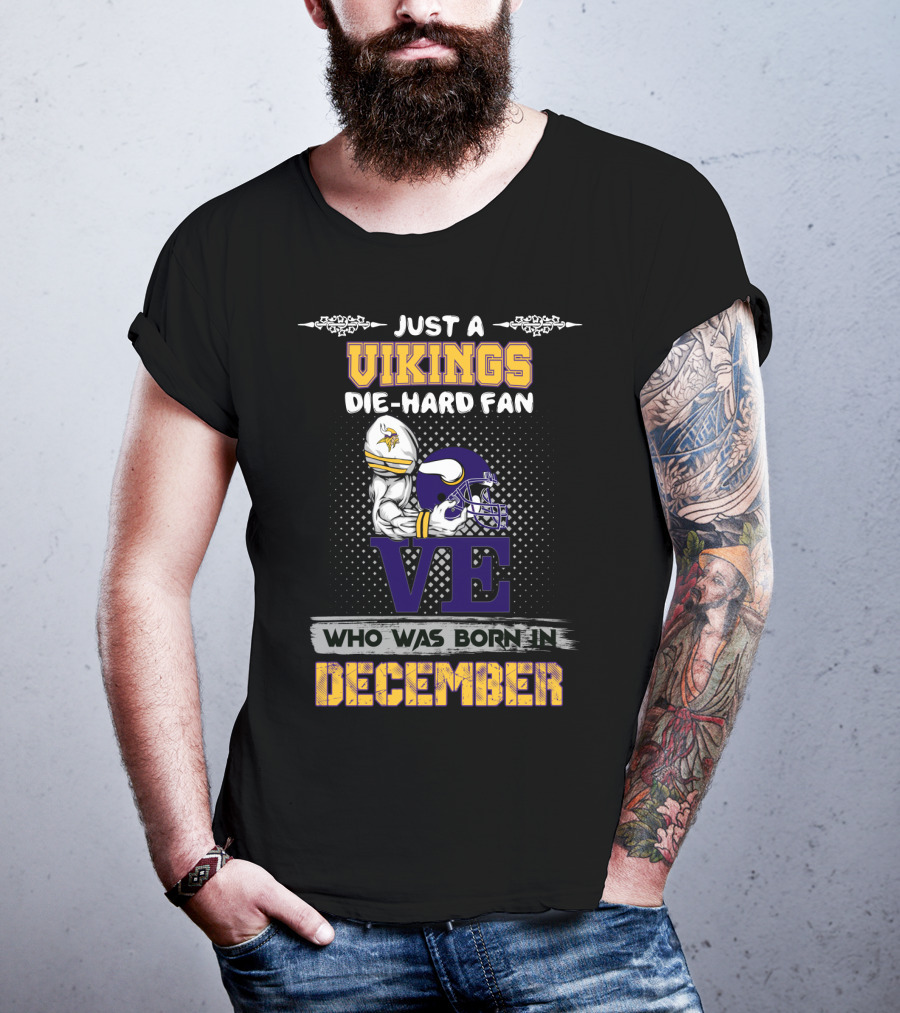 Just A Vikings Die-Hard Fan Born In December T-Shirt