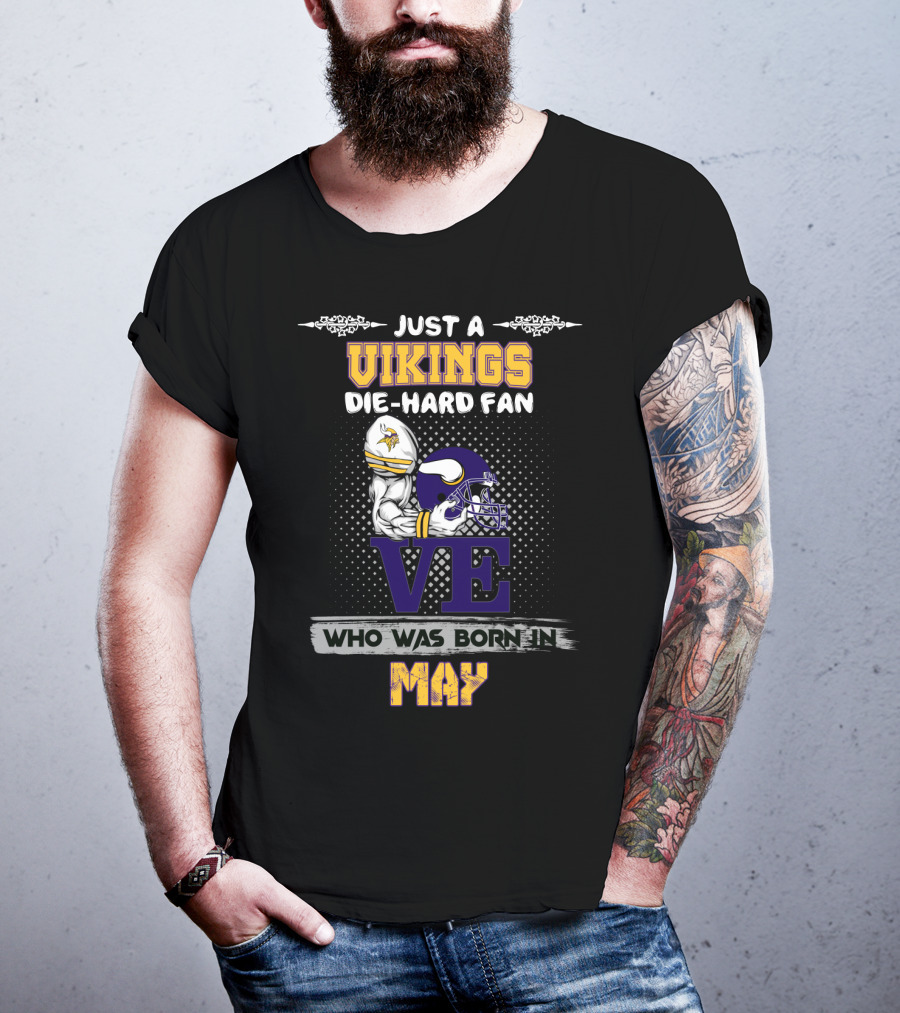 Just A Vikings Die-Hard Fan Who Was Born In May T-Shirt
