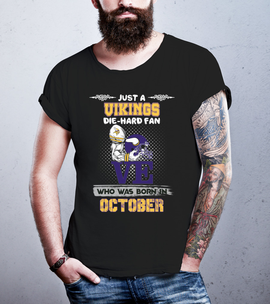 Just A Vikings Die-Hard Fan Who Was Born In October T-Shirt