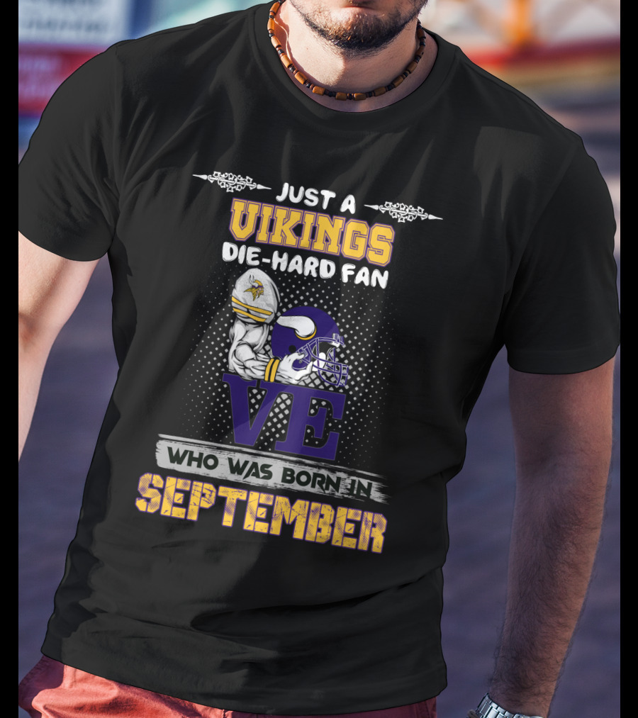 Just A Vikings Die-Hard Fan Who Was Born In September T-Shirt