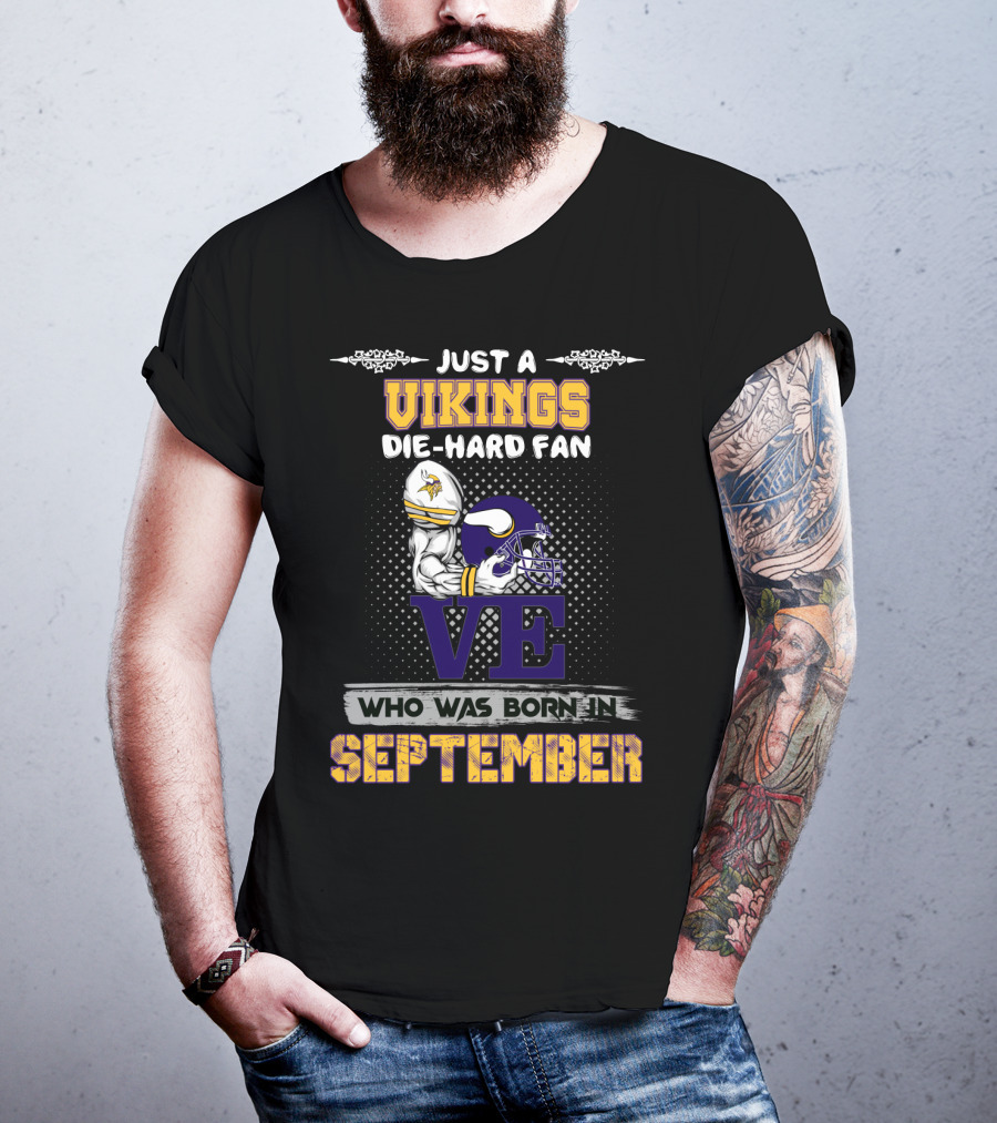 Just A Vikings Die-Hard Fan Who Was Born In September T-Shirt