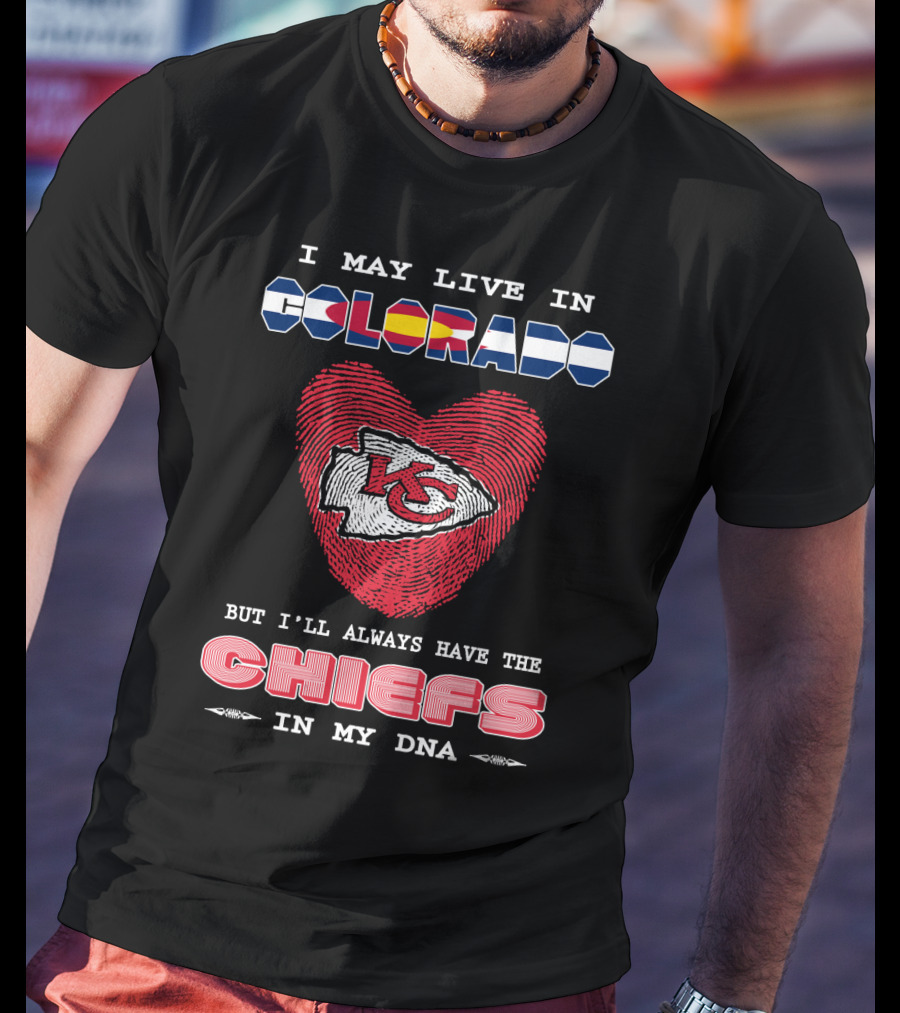 I May Live In Colorado Chiefs In My Dna T-Shirt