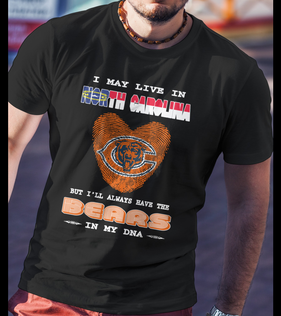 I May Live In North Carolina But I’ll Always Have The Bears In My DNA T-Shirt