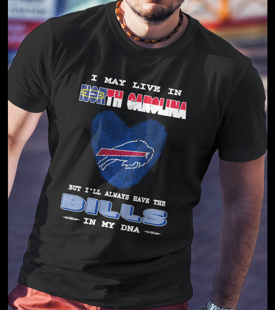 I May Live In North Carolina But I'll Always Have The Bills In My DNA T-Shirt