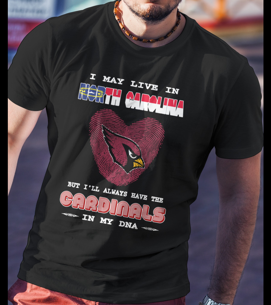 I May Live In North Carolina With Cardinals In My Dna T-Shirt
