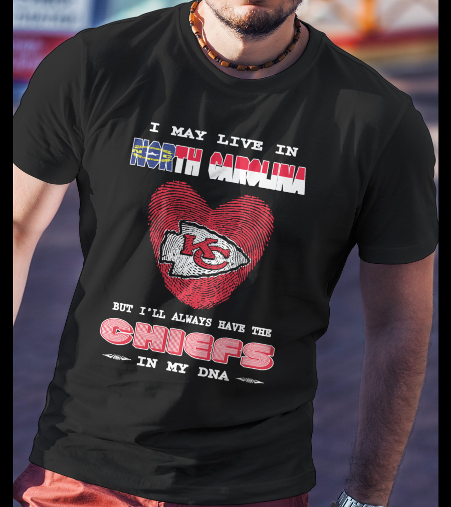 I May Live In North Carolina But I'll Always Have The Chiefs In My Dna T-Shirt
