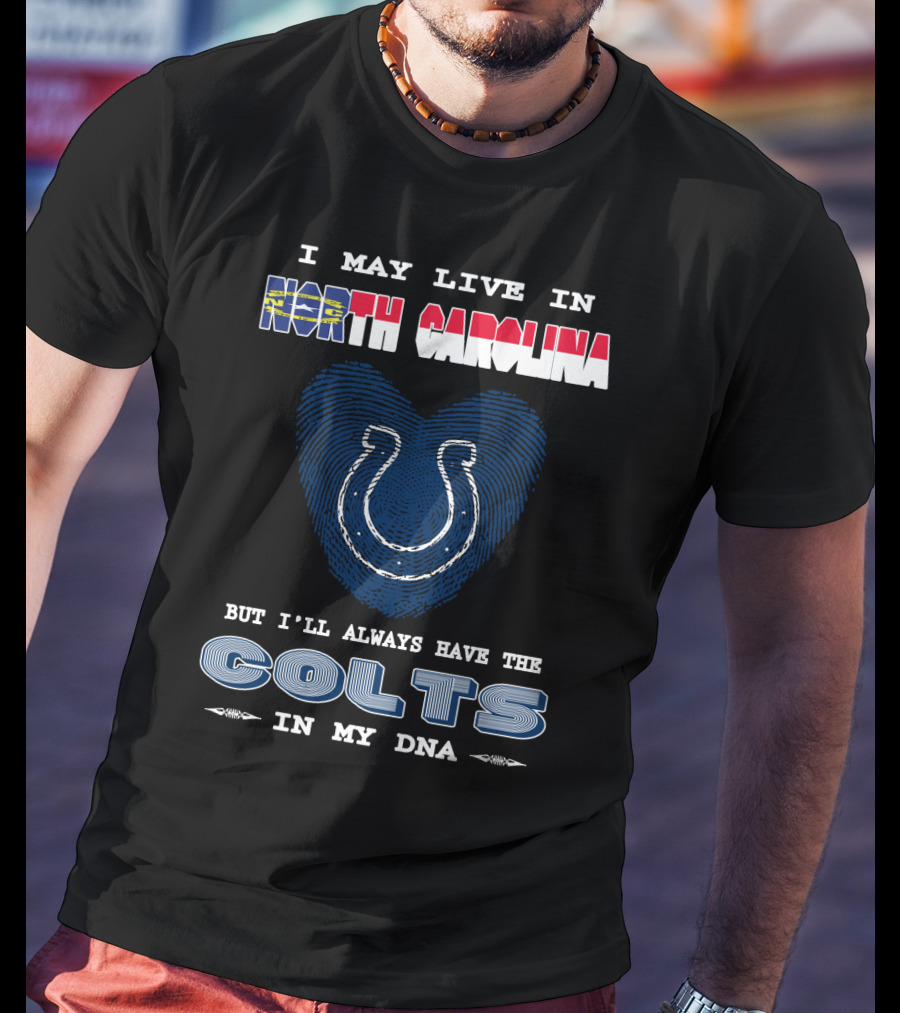 I May Live In North Carolina But I'll Always Have The Colts In My DNA T-Shirt