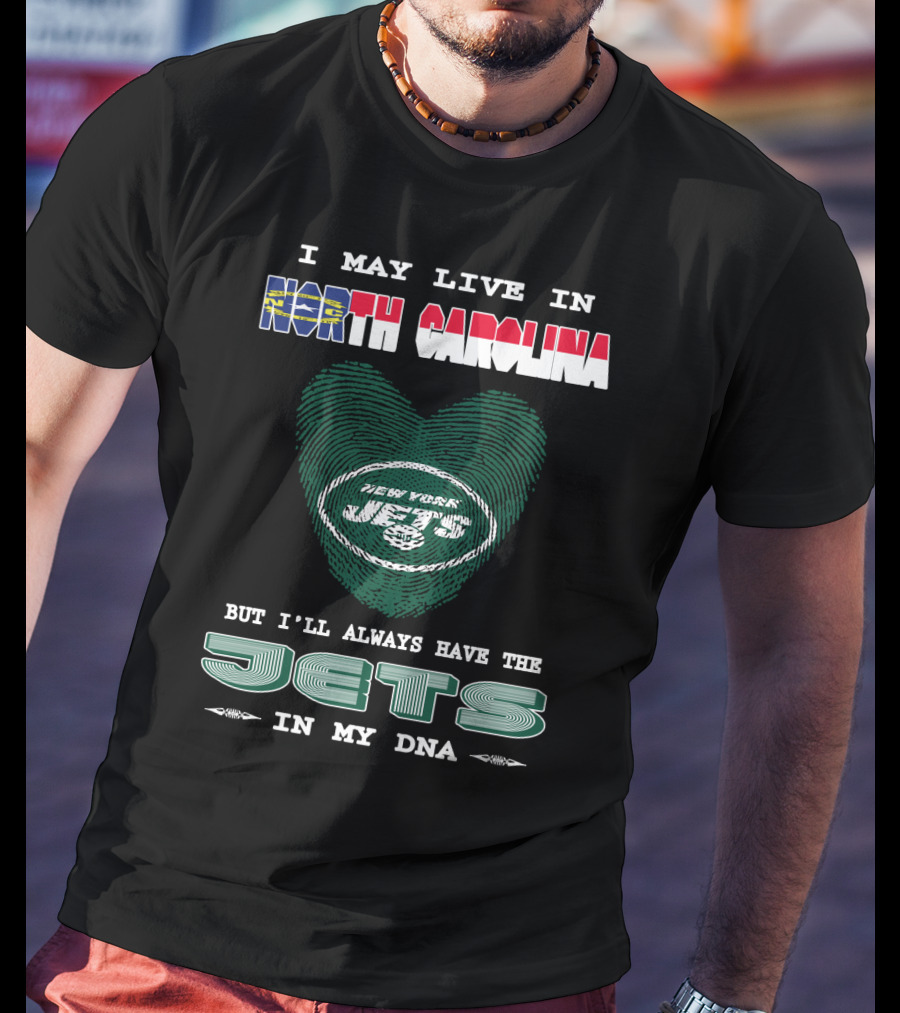 I May Live In North Carolina But I'll Always Have The New York Jets In My DNA T-Shirt