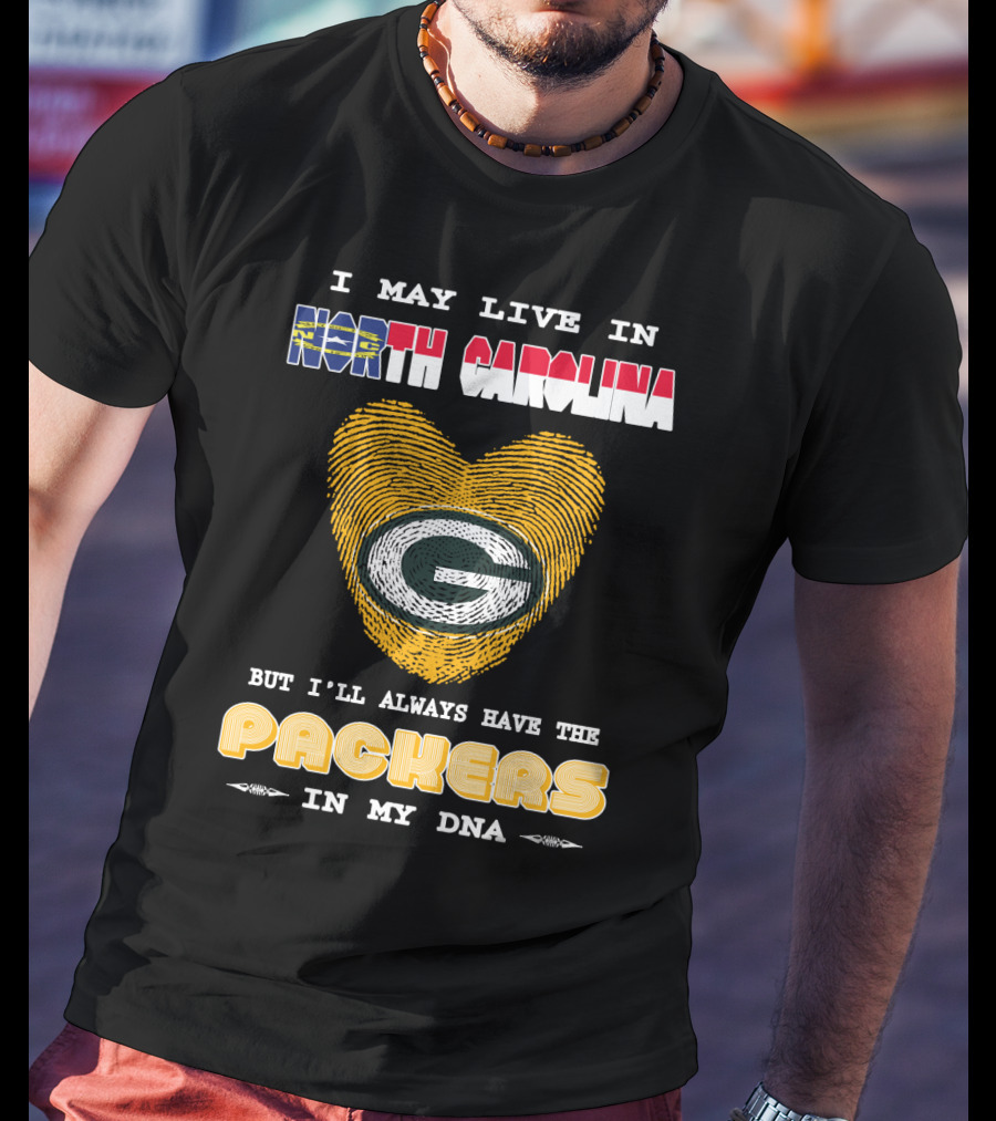 I May Live In North Carolina But I'll Always Have The Packers In My DNA T-Shirt