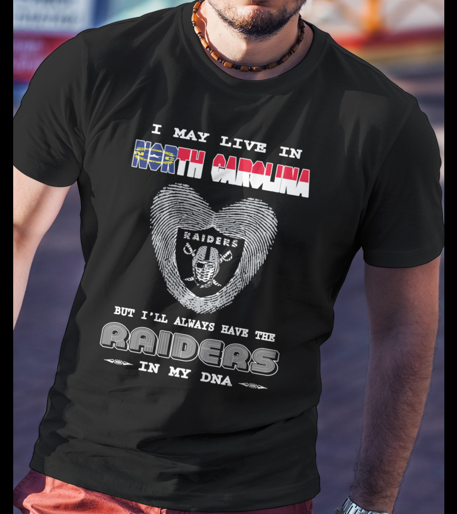 I May Live In North Carolina But I'll Always Have The Raiders In My DNA T-Shirt