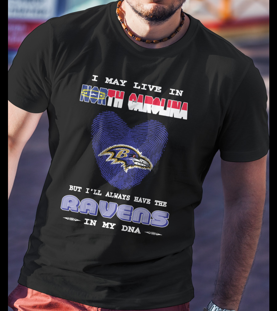 I May Live In North Carolina But I'll Always Have The Ravens In My DNA T-Shirt
