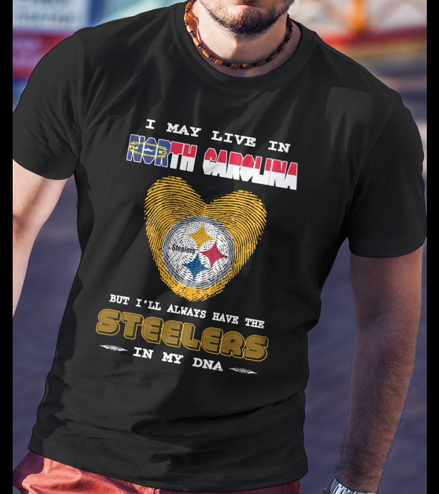 I May Live In North Carolina But I'll Always Have The Steelers In My DNA T-Shirt