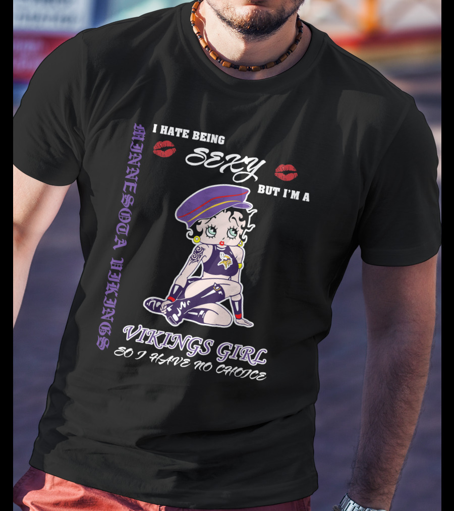 I Hate Being Sexy But I'm A Vikings Girl So I Have No Choice Minnesota Vikings Iconic Style T-Shirt
