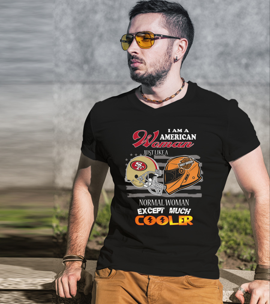 I Am An American Woman Just Like A Normal Woman Except Much Cooler 49ers Harley Davidson Helmet T-Shirt
