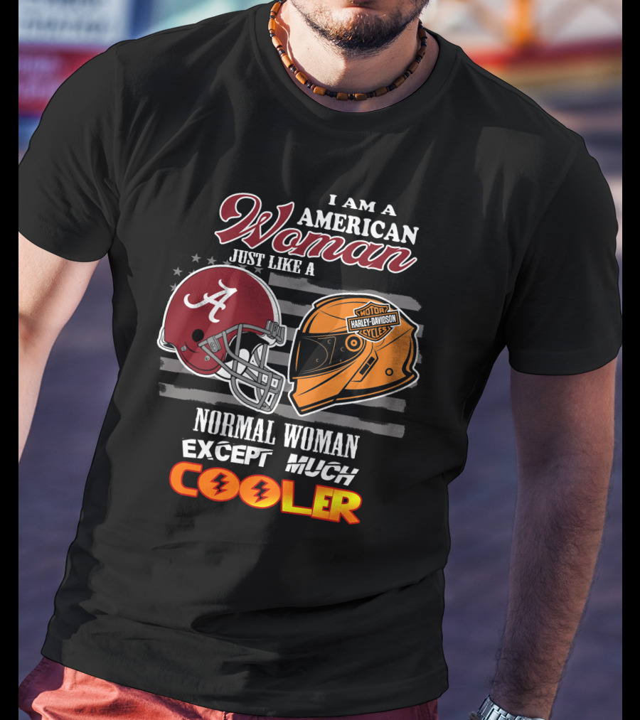 I Am An American Woman Just Like A Normal Woman Except Much Cooler Alabama Harley Davidson Motorcycle T-Shirt