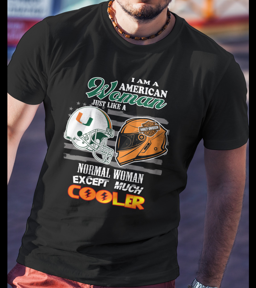 I Am A American Woman Just Like A Normal Woman Except Much Cooler University Of Miami Hurricanes Harley Davidson Motorcycles T-Shirt