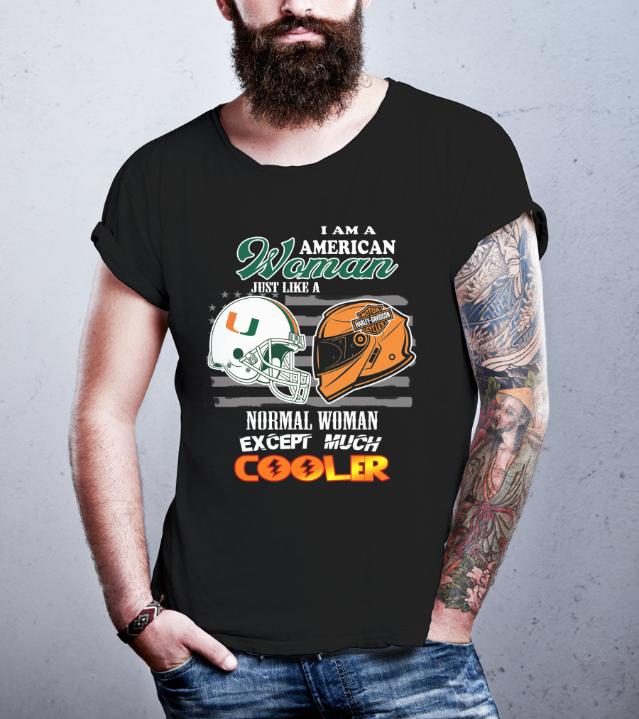I Am A American Woman Just Like A Normal Woman Except Much Cooler University Of Miami Hurricanes Harley Davidson Motorcycles T-Shirt